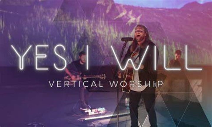 Yes I Will by Vertical Worship